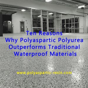 Quality Ten Reasons Why Polyaspartic Polyurea Outperforms Traditional Waterproof Materials for sale