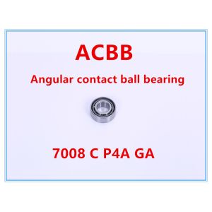 7008C P4A GA Angular Contact Ball Bearing