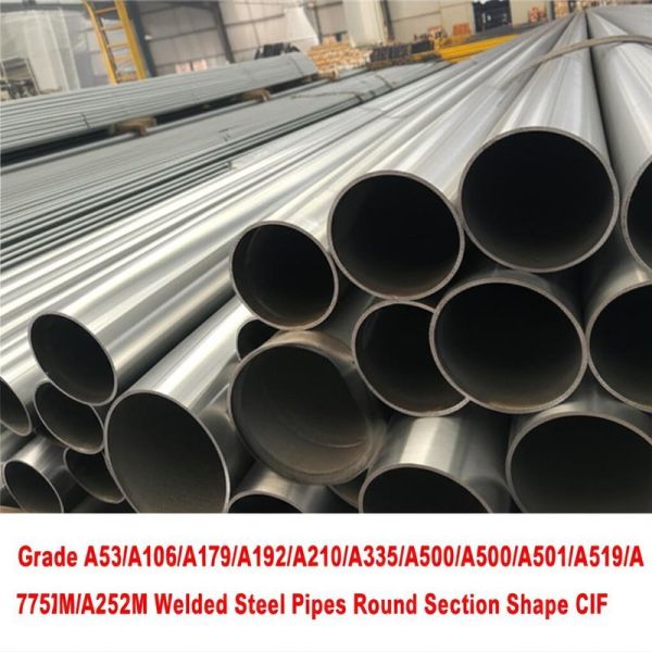 Buy Grade A53/A106/A179/A192/A210/A333/A335/A500/A501/A519/A795/A795M/A252/A252M Welded Steel Pipes Round Section Shape CIF at wholesale prices