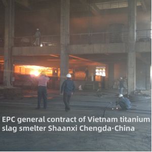 TOP7 EPC General Contract Titanium Slag Smelter Equipment For Vietnam Project