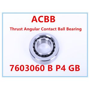 Quality 7603060 B P4 GB Thrust Angular Contact Ball Bearing for sale